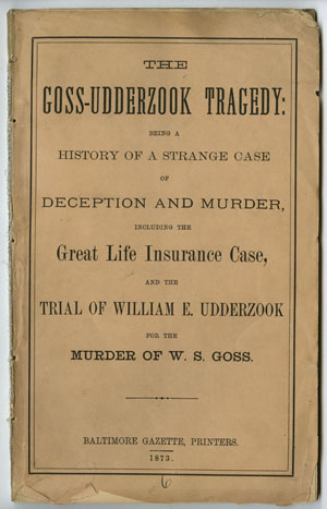 The Goss-Udderzook Tragedy. [Baltimore]: Baltimore Gazette, 1873.